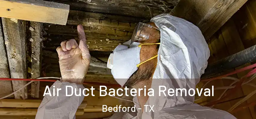 Air Duct Bacteria Removal Bedford - TX