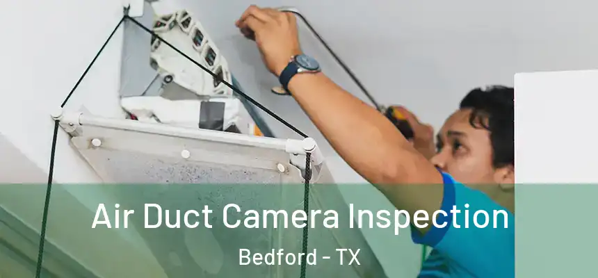 Air Duct Camera Inspection Bedford - TX