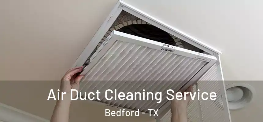  Air Duct Cleaning Service Bedford - TX