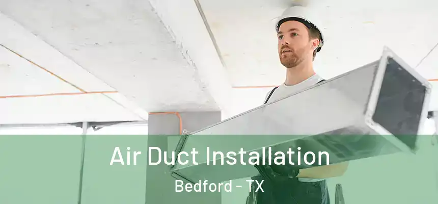 Air Duct Installation Bedford - TX