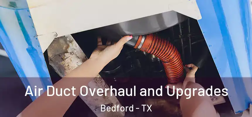  Air Duct Overhaul and Upgrades Bedford - TX