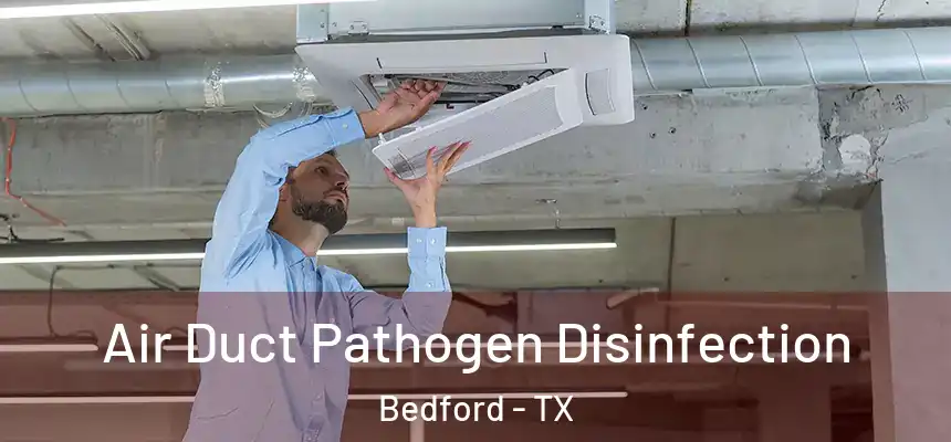  Air Duct Pathogen Disinfection Bedford - TX