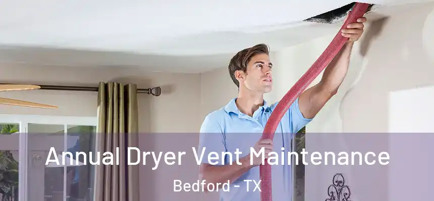 Annual Dryer Vent Maintenance Bedford - TX