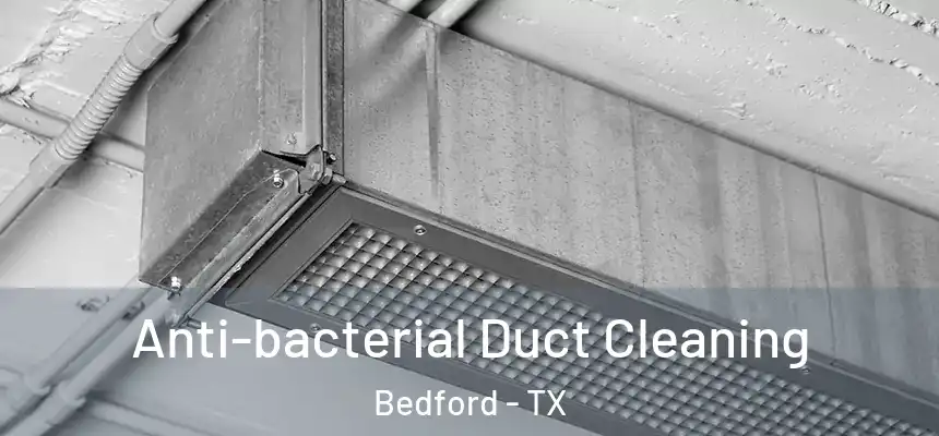  Anti-bacterial Duct Cleaning Bedford - TX