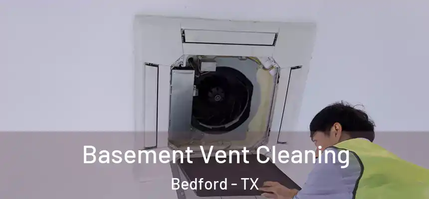 Basement Vent Cleaning Bedford - TX