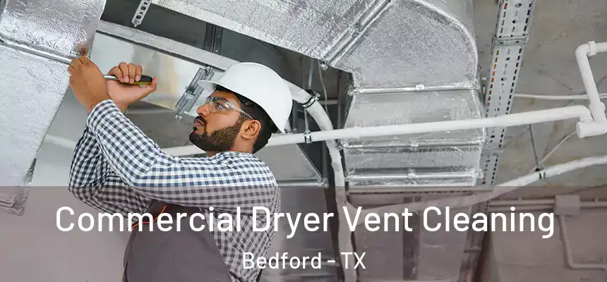  Commercial Dryer Vent Cleaning Bedford - TX