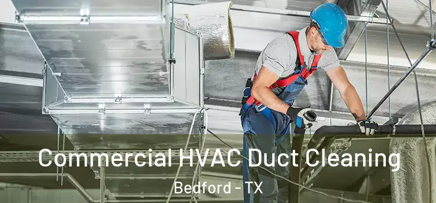  Commercial HVAC Duct Cleaning Bedford - TX