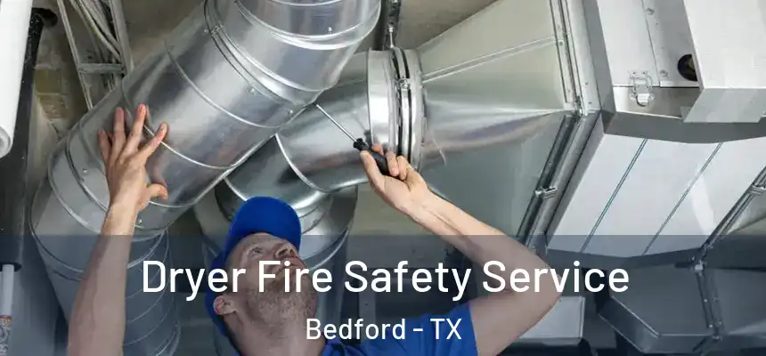 Dryer Fire Safety Service Bedford - TX