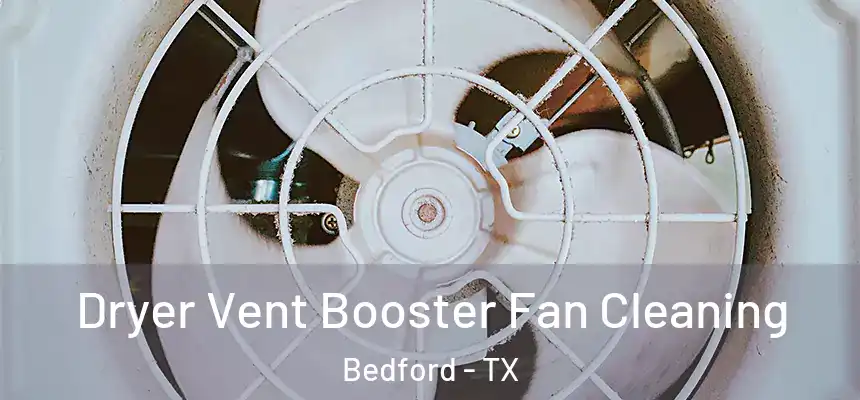  Dryer Vent Booster Fan Cleaning Bedford - TX