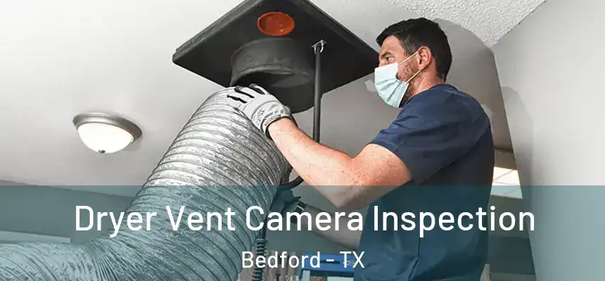 Dryer Vent Camera Inspection Bedford - TX