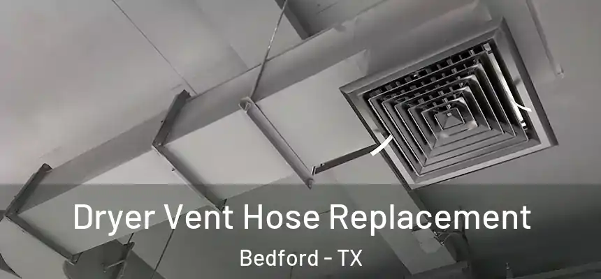 Dryer Vent Hose Replacement Bedford - TX