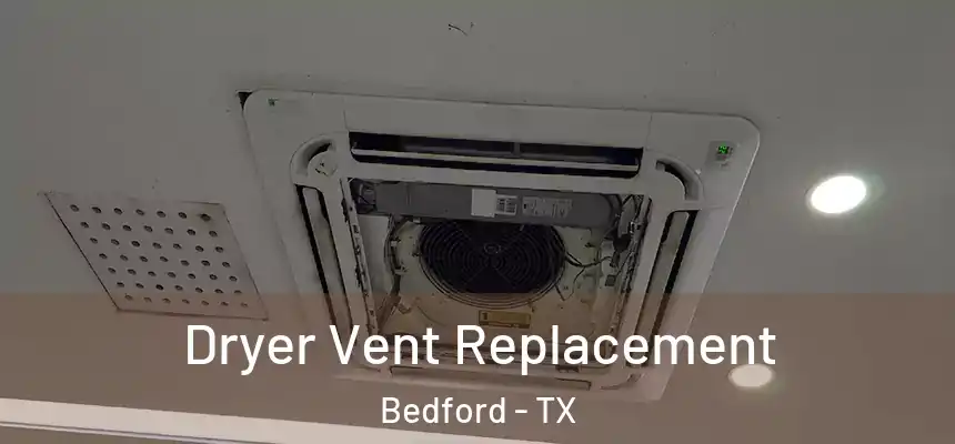 Dryer Vent Replacement Bedford - TX