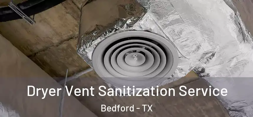  Dryer Vent Sanitization Service Bedford - TX