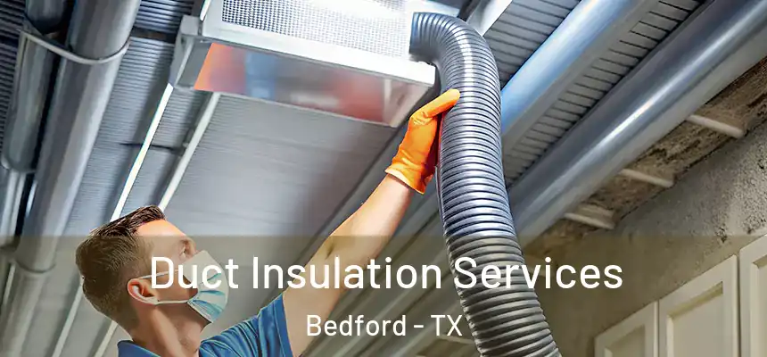 Duct Insulation Services Bedford - TX