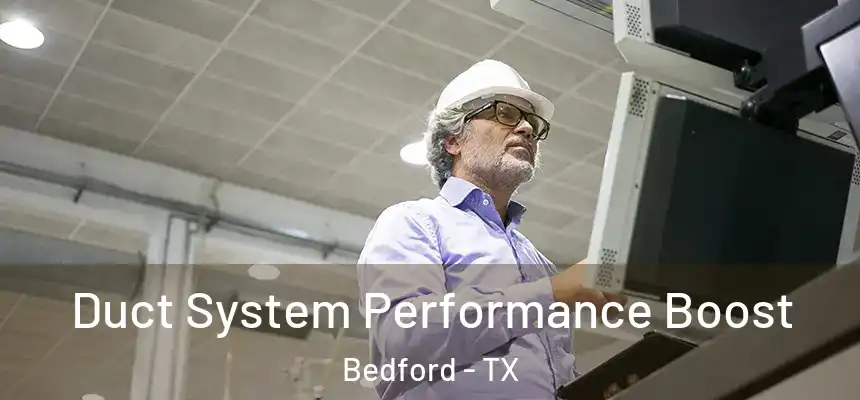  Duct System Performance Boost Bedford - TX
