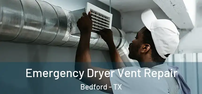  Emergency Dryer Vent Repair Bedford - TX
