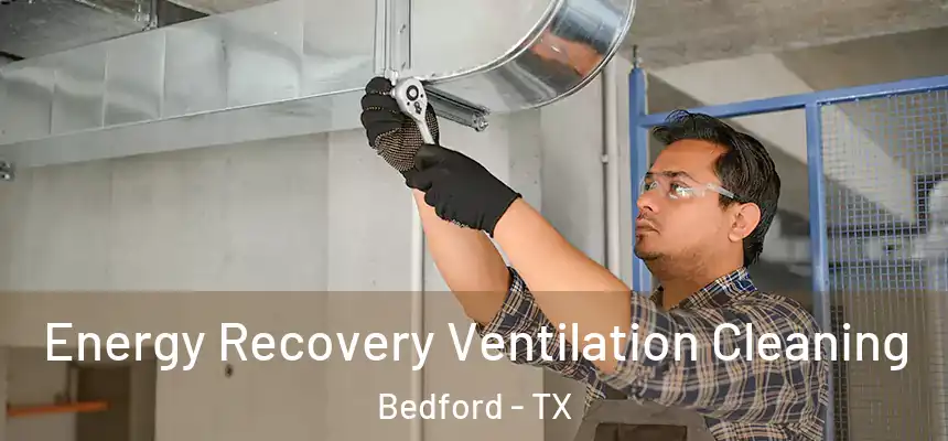  Energy Recovery Ventilation Cleaning Bedford - TX