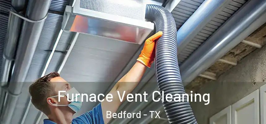 Furnace Vent Cleaning Bedford - TX