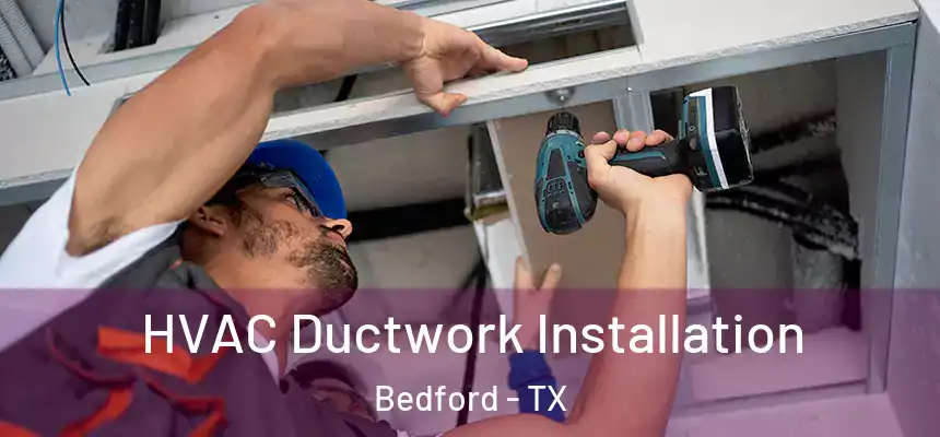  HVAC Ductwork Installation Bedford - TX