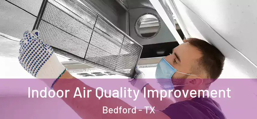  Indoor Air Quality Improvement Bedford - TX