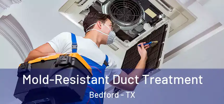 Mold-Resistant Duct Treatment Bedford - TX