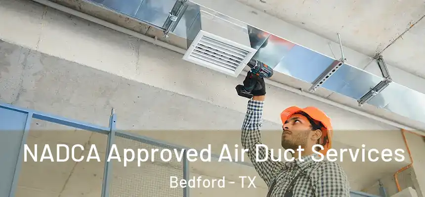  NADCA Approved Air Duct Services Bedford - TX