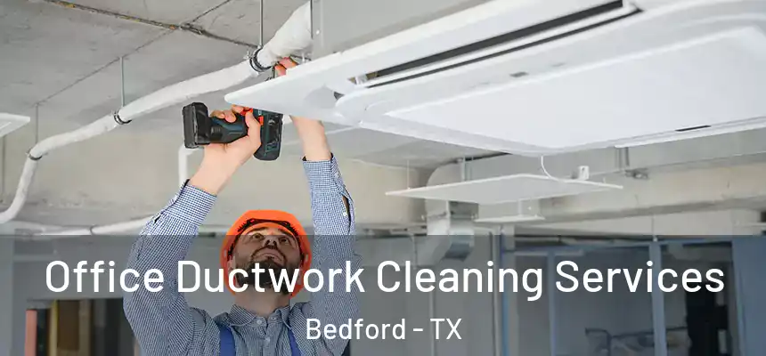 Office Ductwork Cleaning Services Bedford - TX