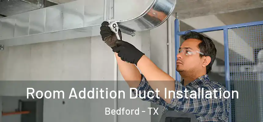  Room Addition Duct Installation Bedford - TX