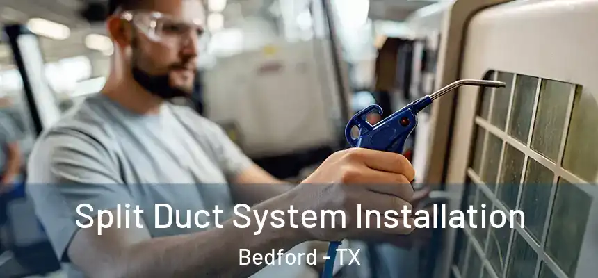  Split Duct System Installation Bedford - TX