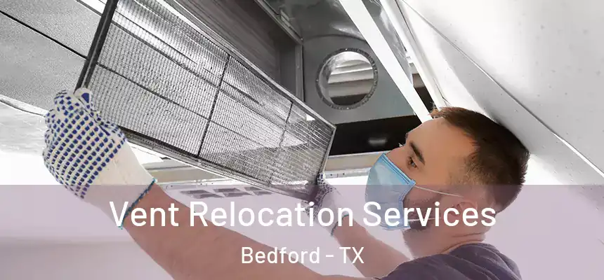 Vent Relocation Services Bedford - TX