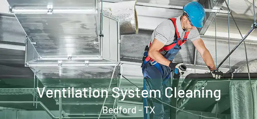 Ventilation System Cleaning Bedford - TX