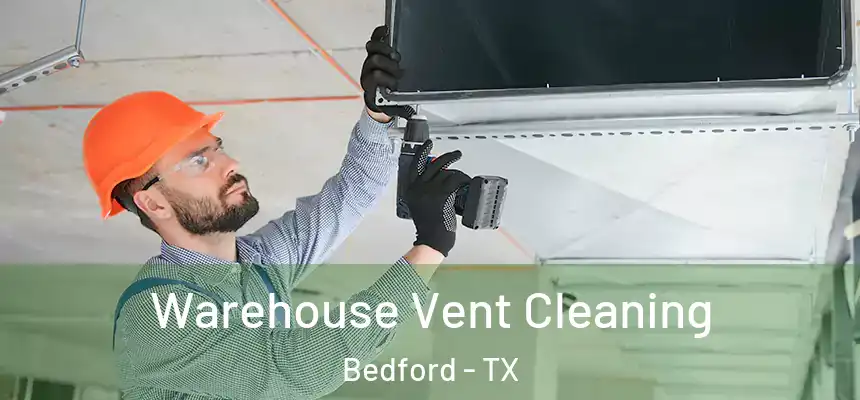  Warehouse Vent Cleaning Bedford - TX