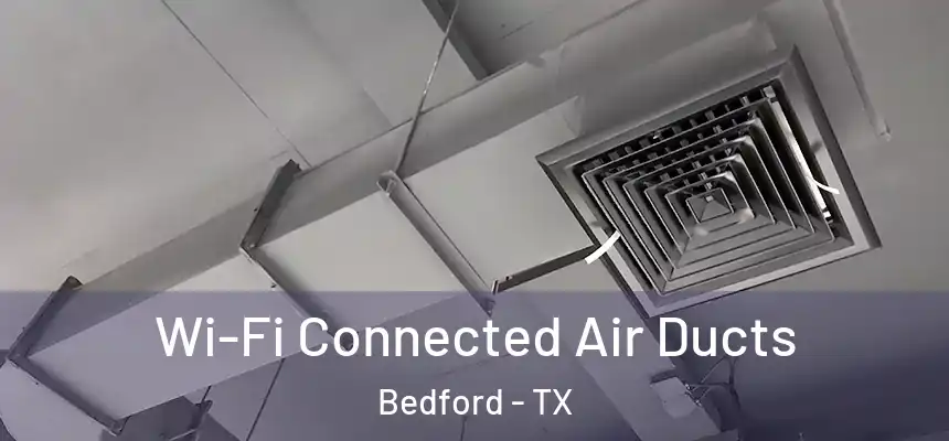 Wi-Fi Connected Air Ducts Bedford - TX